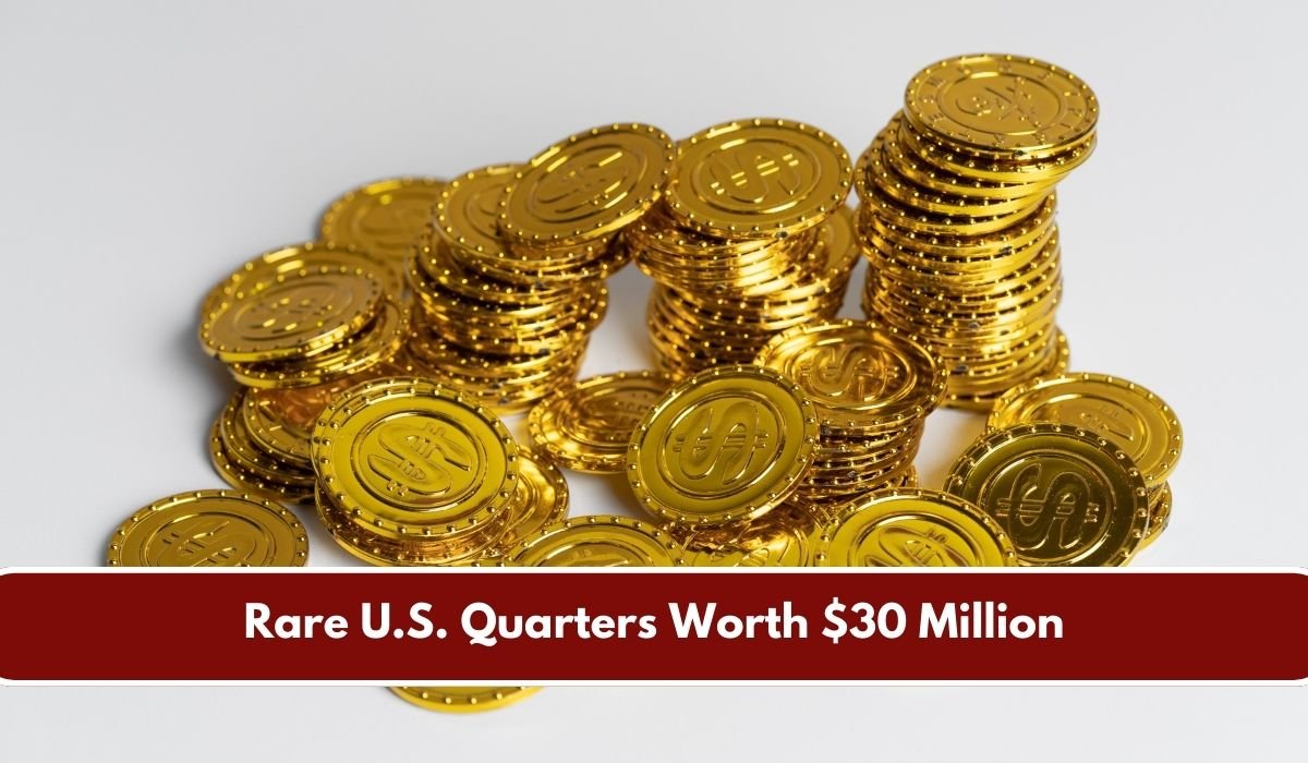 Rare U.S. Quarters Worth $30 Million