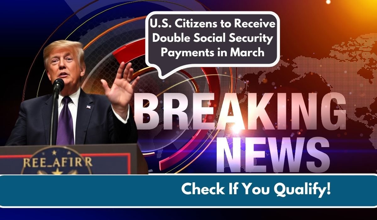 U.S. Citizens to Receive Double Social Security Payments in March