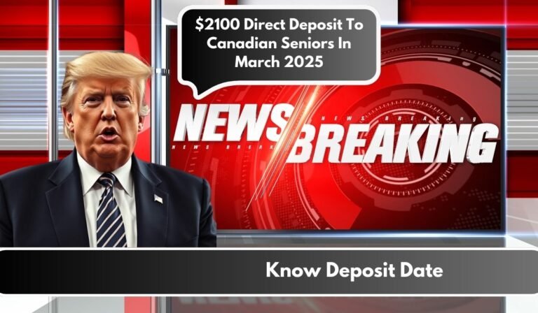 $2100 Direct Deposit To Canadian Seniors In March 2025