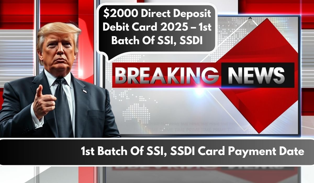 $2000 Direct Deposit Debit Card 2025 – 1st Batch Of SSI, SSDI