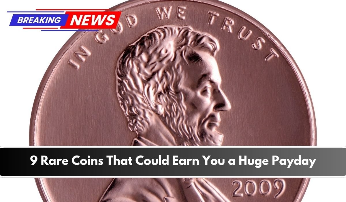 9 Rare Coins That Could Earn You a Huge Payday