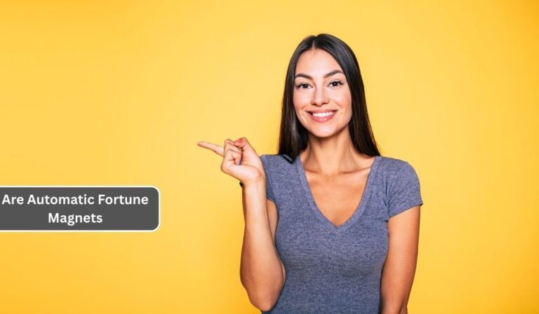Are Automatic Fortune Magnets